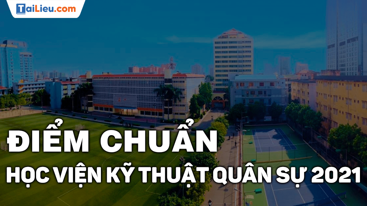 Xem điểm chuẩn học viện kỹ thuật quân sự 2021 chính thức