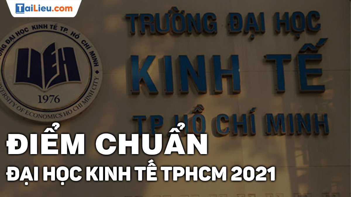 Xem điểm chuẩn đại học Kinh Tế TP HCM 2021 ... - Tailieu.com