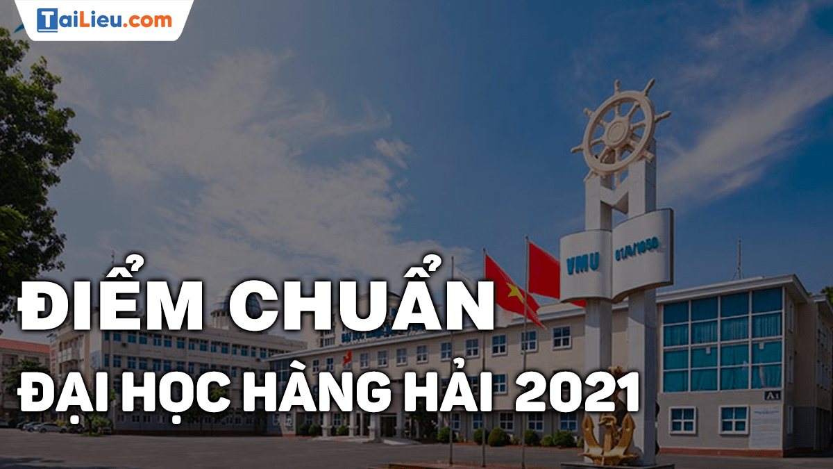 Xem điểm chuẩn đại học Hàng Hải Hải Phòng 2021 chính xác nhất