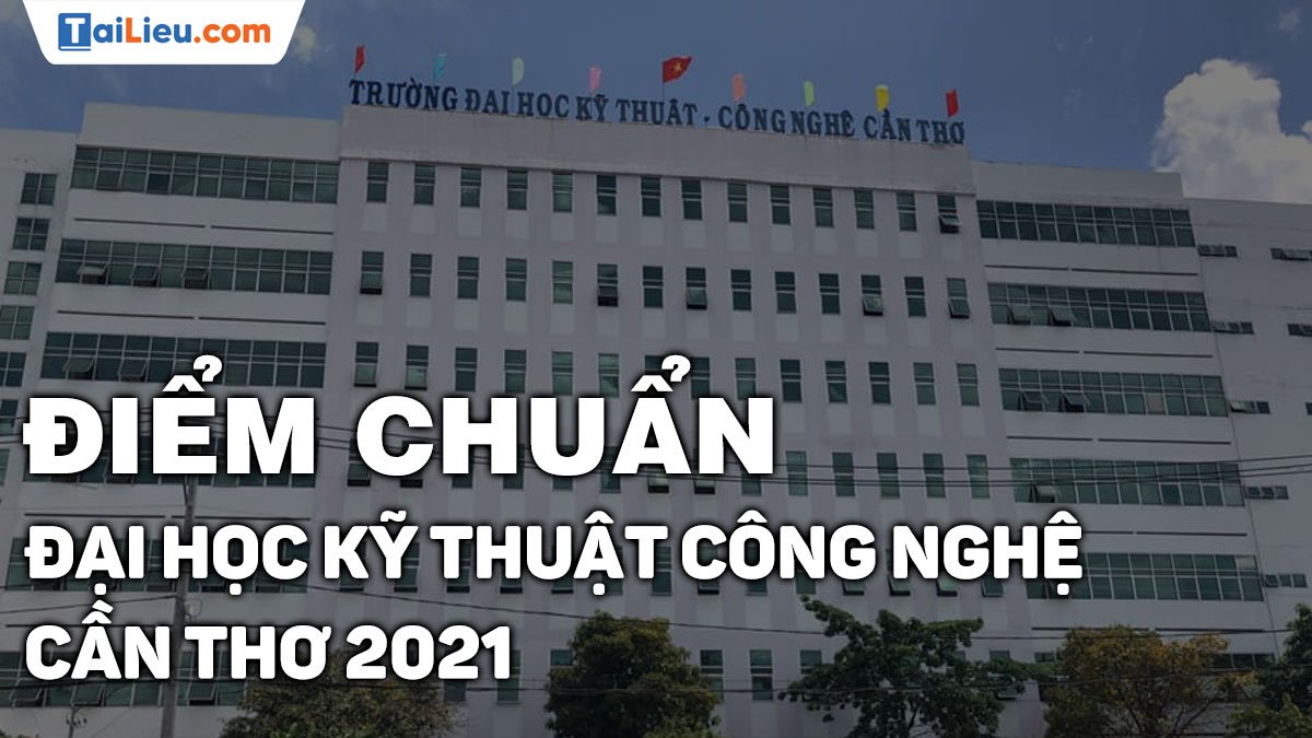 Xem điểm chuẩn đại học Kỹ Thuật Công Nghệ Cần Thơ 2021