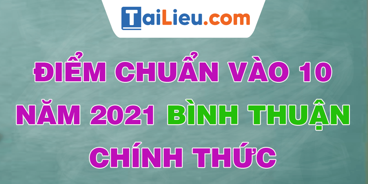 Điểm chuẩn lớp 10 năm 2021 Bình Thuận công bố chính thức