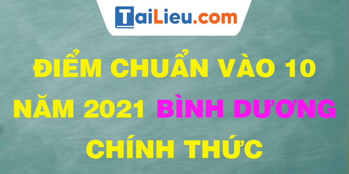 Ä'iá»ƒm Chuáº©n Lá»›p 10 NÄƒm 2021 Binh DÆ°Æ¡ng Cong Bá»' Chinh Thá»©c