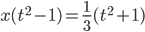 x(t^{2} -1) = frac{1}{3}(t^{2} + 1)