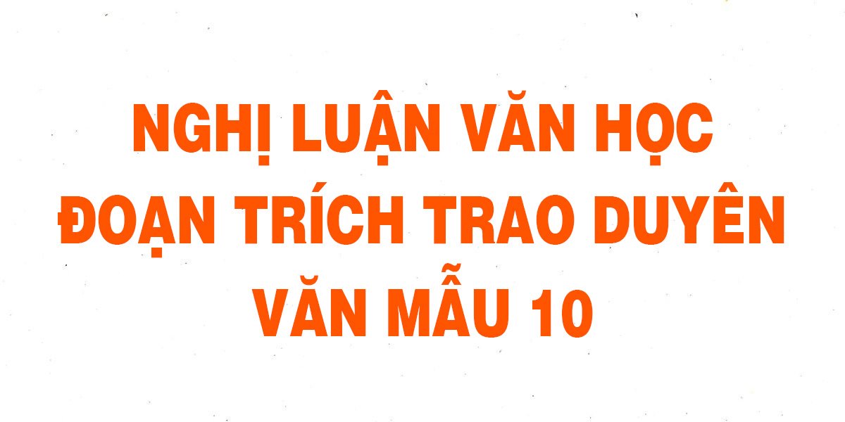 Văn Mẫu Lớp 10 Nghị Luận Văn Học Đoạn Trích Trao Duyên Hay Nhất