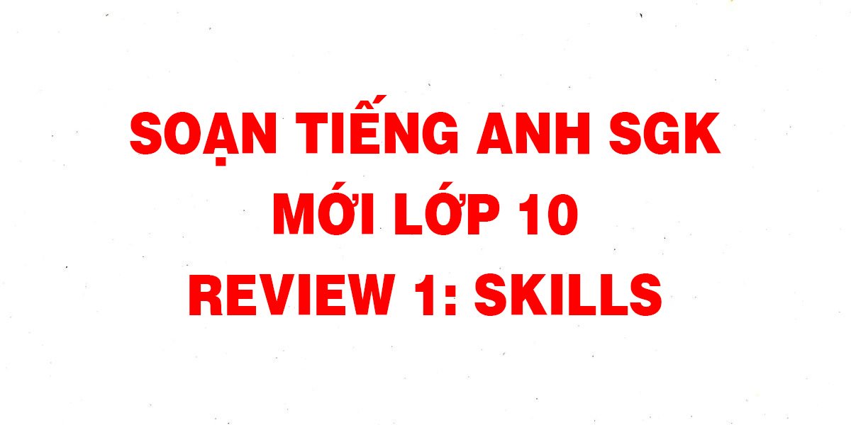 Tiếng Anh 10 Review 1 Skills SGK trang 37 sách mới