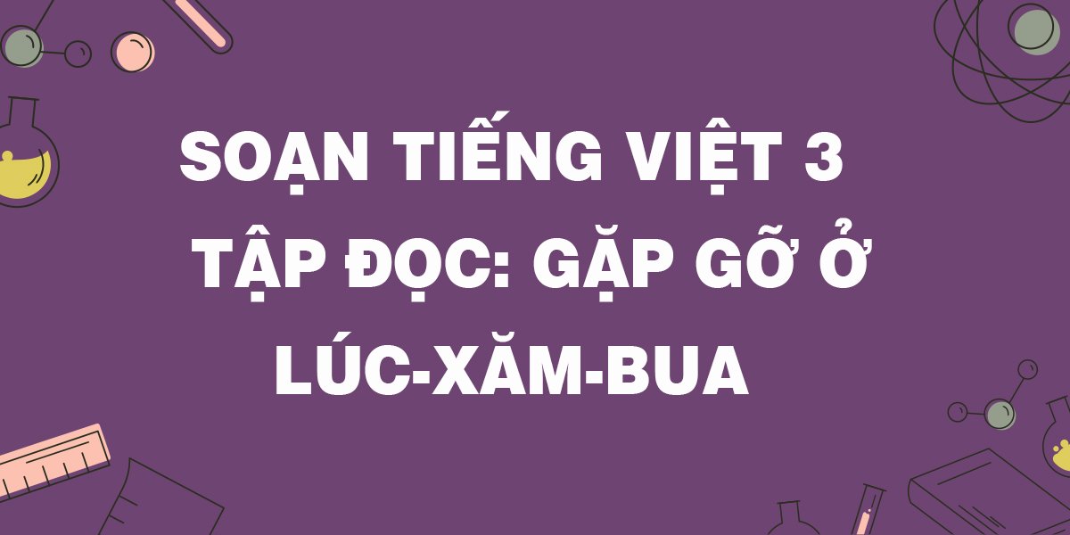 Tiếng Việt lớp 3 Gặp gỡ ở Lúcxămbua trang 99 Cánh diều  Bài 18 Bạn bè  bốn phương  VnDoccom