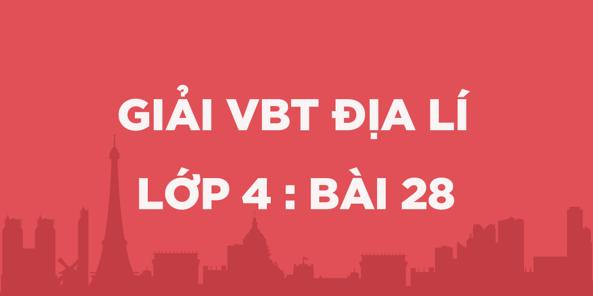 Giải VBT Địa Lí 4 Bài 28: Thành phố Đà Nẵng