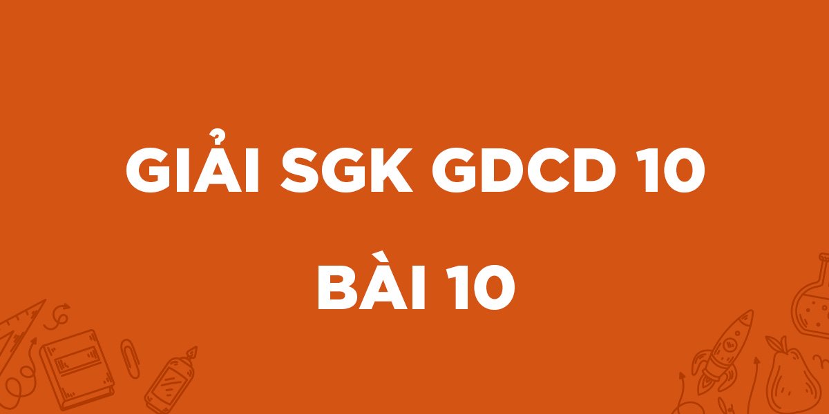 Giải SGK GDCD 10 Bài 10: Quan niệm về đạo đức