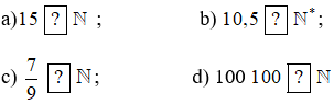 Chọn kí hiệu thuộc (∈) hoặc không thuộc (∉) thay cho mỗi ?
