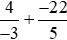 Tính: a)4/(-3) + (-22)/5 ;  b)(-5)/(-6) + 7/(-8)