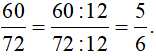 Rút gọn các phân số sau về phân số tối giản: 60/72; 70/95; 150/360;