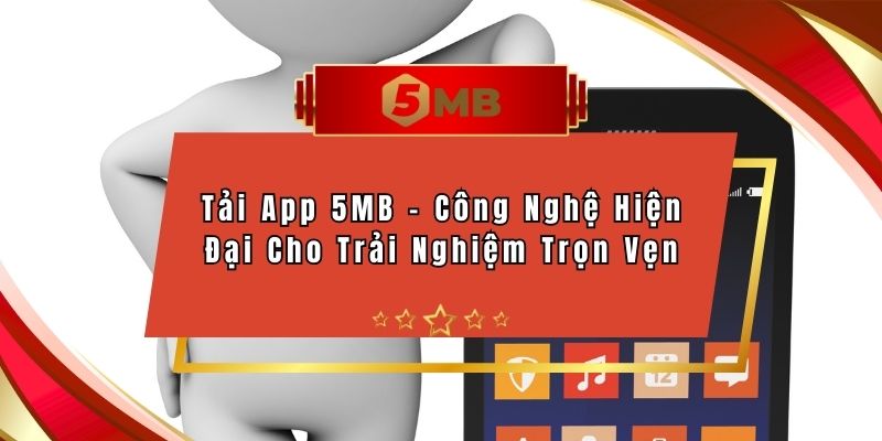 App 5MB – Trợ thủ trong túi bạn App 5MB – Trợ thủ trong túi bạn