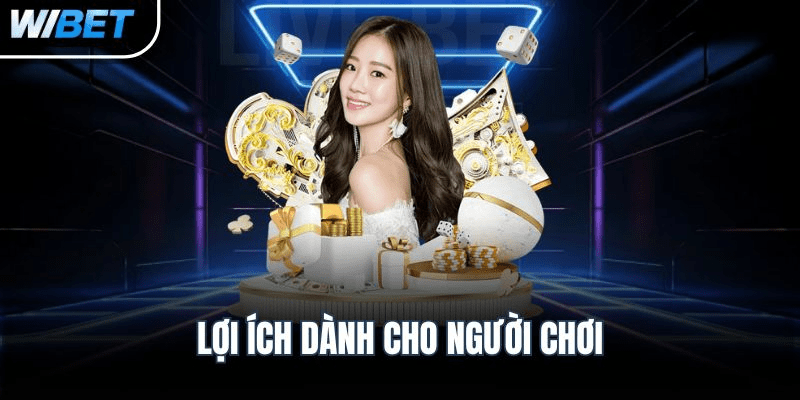 Lợi ích dành cho người chơi Lợi ích dành cho người chơi