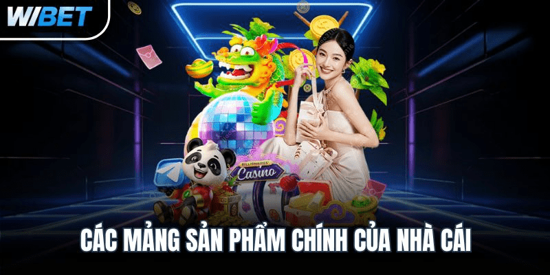 Các mảng sản phẩm chính của nhà cái Các mảng sản phẩm chính của nhà cái