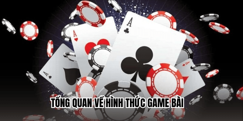 Khái quát sơ lược về hình thức chơi bài Khái quát sơ lược về hình thức chơi bài