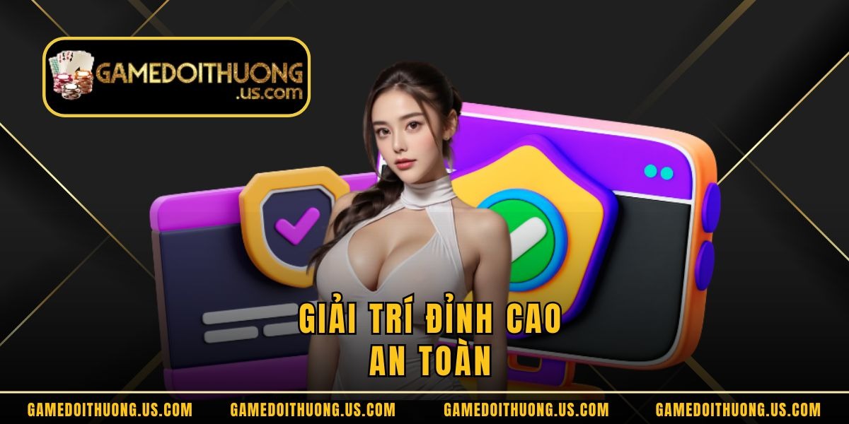  Giải trí đỉnh cao an toàn