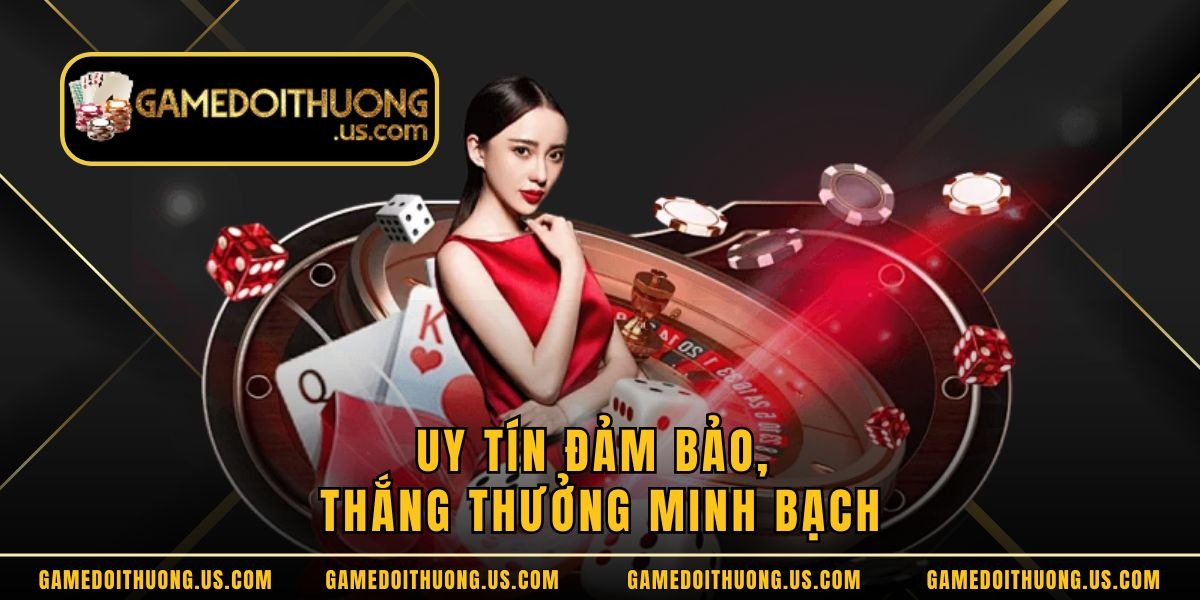 Uy tín đảm bảo, thắng thưởng minh bạch Uy tín đảm bảo, thắng thưởng minh bạch
