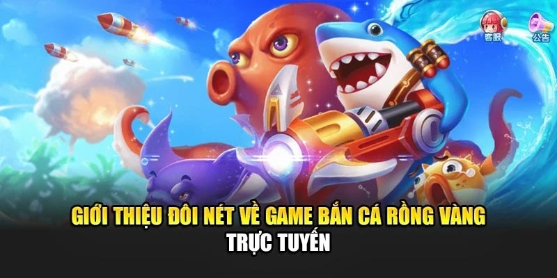Giới thiệu đôi nét về game bắn cá rồng vàng trực tuyến
