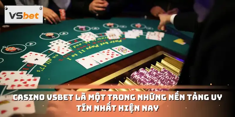 Casino VSBET là một trong những nền tảng uy tín nhất hiện nay