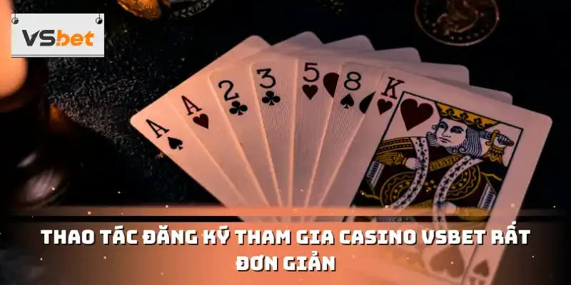 Thao tác đăng ký tham gia casino VSBET rất đơn giản