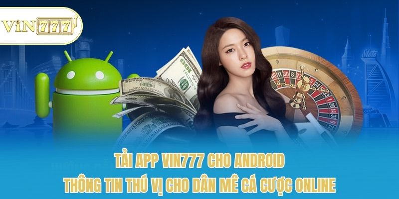 Tải app vin777 cho android hướng dẫn chuẩn xác cho bạn